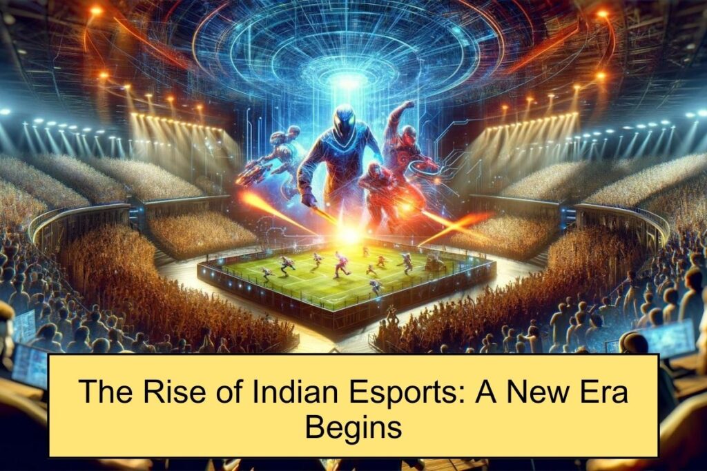 The Rise of Indian esports industry: A New Era Begins-2024